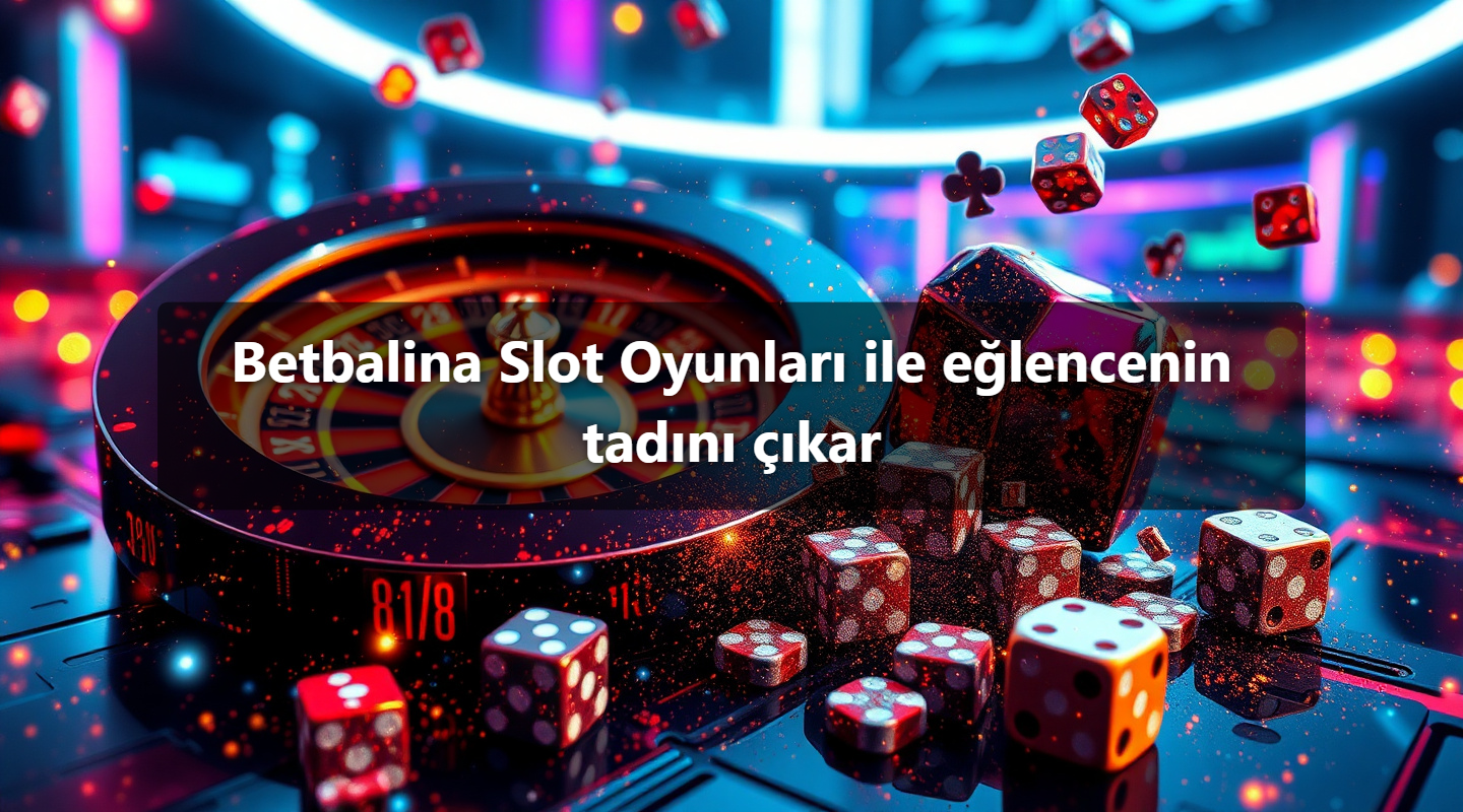 Betbalina Slot Oyunları ile eğlencenin tadını çıkar